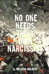 NO ONE NEEDS THEIR OWN NARCISSIST