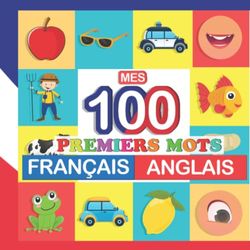 mes 100 premiers mots Français-Anglais: Apprendre (Anglais) enfants 2 à 7 ans