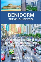 Benidorm Travel Guide 2024: "Immerse Yourself in Benidorm, Spain Nature's Beauty and Adventures" (Traveler's Treasures Series)