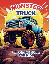 Monster Truck Coloring Book For Kids: 60 Captivating Designs For Boys And Girls Who Love Monster Trucks, Suitable For Ages 2 and Up