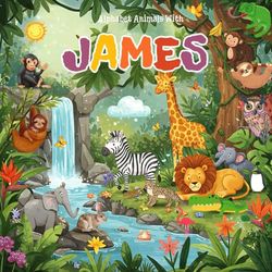 Alphabet Animals with James: A Unique Custom story Book for James with Alphabets Featuring Theodore's Name in Fun Animal Adventures and Engaging ... and custom James name birthday gift for James