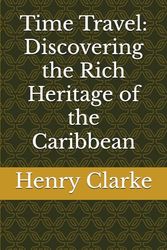 Time Travel: Discovering the Rich Heritage of the Caribbean