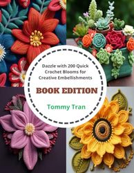 Book Edition: Dazzle with 200 Quick Crochet Blooms for Creative Embellishments