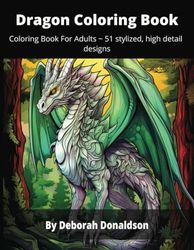 Dragon Coloring Book: Adult Coloring Book - 51 high detail, stylized designs
