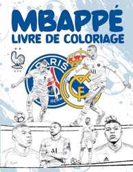 Livre de Coloriage Football pour les Enfants à Partir de 6 ans: Un super livre foot avec des coloriages authentiques du Prince Kylian - Un excellent Livre Coloriage Enfant