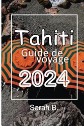 TAHITI Guide de voyage 2024