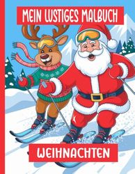 Mein Lustiges Malbuch Weihnachten: Weihnachtsmalbuch – 40 Vorlagen zum Ausmalen: Ein tolles Geschenk für Kinder in der Weihnachtszeit!