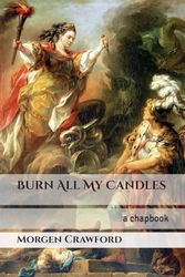 Burn All My Candles: a chapbook