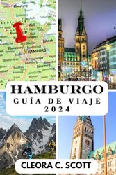 HAMBURGO GUÍA DE VIAJE 2024: Su guía definitiva de aventuras inolvidables y delicias locales en 2024