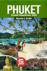 Phuket Pocket Reiseführer 2025: Entdecken Sie das Beste der thailändischen Inseln mit Insidertipps, Top-Attraktionen, den besten Stränden, Kajakfahren, versteckten Juwelen, Hotels, Essen und Karte