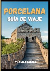 Porcelana Guía de viaje 2025: Un viaje a través de la historia, las maravillas naturales y las maravillas modernas en el corazón de Asia