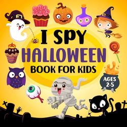 I Spy Halloween Book For Kids Ages 2-5: A Fun Holiday Guessing Activity Book, Interactive I Spy Halloween Adventure for Toddlers, Preschool and Kindergarten