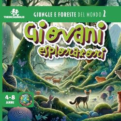 Giovani Esploratori: Giungle e Foreste del mondo 2: Libro illustrato per bambini - Animali e natura - Impara a conoscere le più belle zone del mondo