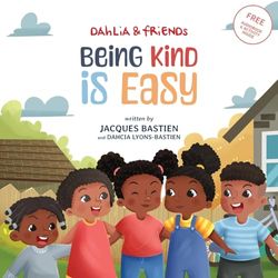 Dahlia & Friends: Being Kind Is Easy: A Children’s Story About Kindness & Compassion: A Children's Story About Compassion