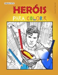Heróis para Colorir: Divirta-se colorindo as incríveis façanhas dos maiores heróis do universo! (Colorindo a Imaginação)