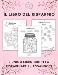 Il Libro del Risparmio: L’unico Diario che ti fa Risparmiare Immediatamente più Soldi in modo Facile e Veloce