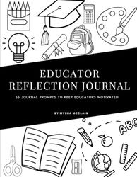 Educator Reflection Journal: 55 Journal Prompts to Keep Educators Motivated