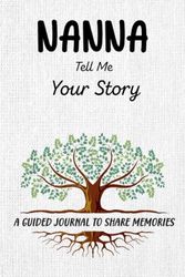 Nanna Tell Me Your Story: A Keepsake Guided Journal & Memory Book with 100+ Questions to Share Family History for Future Generations.