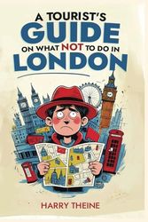 A Tourist's Guide on What Not To Do in London