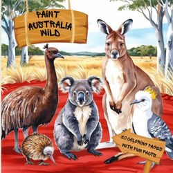 Paint Australia Wild: A Fun and Educational Coloring Book for Kids — Featuring Australian Animals, Outback, Bushland & Reef Scenes, Fun Facts, and ... and Early School-Aged Children, Ages 4–10