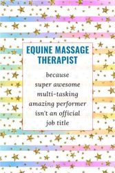 Equine Massage Therapist: Gifts For Equine Massage Therapists - Funny Notebook.