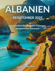 Albanien Reiseführer 2025: Ihr ultimativer Reisebegleiter zu Europas bestgehütetem Geheimnis