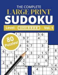 The Complete Large Print Sudoku Level: Expert Vol. 1: Extra Large Font | Easy-to-Read | For Adults, Seniors and Children | One Puzzle per Page | 80 Puzzles