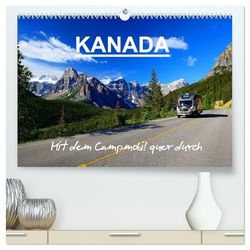 KANADA - Mit Campmobil quer durch (hochwertiger Premium Wandkalender 2026 DIN A2 quer), Kunstdruck in Hochglanz: Mit dem Wohnmobil durch Kanada - Von Ost nach West