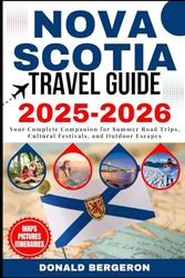 Nova Scotia Travel Guide 2025-2026: Your Complete Companion for Summer Road Trips, Cultural Festivals, and Outdoor Escapes