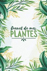 Carnet de mes plantes: cahier à remplir pour suivre la croissance de vos plantes, cadeau idéal pour tous les fans de fleurs.