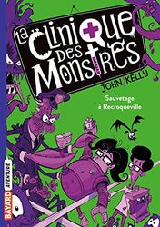 La clinique des monstres, Tome 02: Sauvetage à Recroqueville