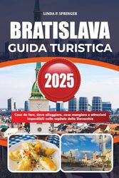 BRATISLAVA GUIDA TURISTICA 2025: Cose da fare, dove alloggiare, cosa mangiare e attrazioni imperdibili nella capitale della Slovacchia