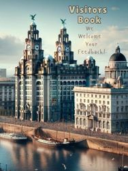 Visitors Book: We Welcome Your Feedback! For Your Vacation Rental, Hotel, Motel, Lodge, Airbnb or Bed and Breakfast: Helps build a profile of your ... comments and more! Liverpool front cover.