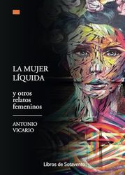 La mujer líquida: Y otros relatos femeninos