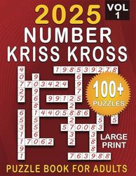 2025 Number Kriss Kross: 100+ Large Print Puzzles Number Fill in Puzzle Book for Adults and Seniors ( one puzzle per page ) With Full Solutions | Volume1