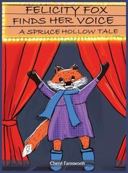 Felicity Fox Finds Her Voice: A Spruce Hollow Tale