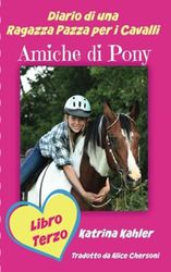 Diario di una Ragazza Pazza per i Cavalli - Libro Terzo - Amiche di Pony