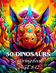 50 DINOSAURS: Awesome 50 Dinosaurs Coloring book Kids 8-12