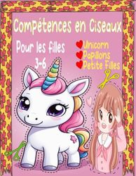 Compétences en Ciseaux Pour les filles de 3 à 6 ans: Un livre d'activité de coupe de ciseaux Unicorn, Papillons,des filles, pour les petite filles 3 à 6 ans