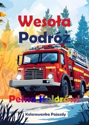 Kolorowanka Pojazdy: Wesoła Podróż Pełna Kolorów!: Samochody, Ciężarówki, Maszyny i Więcej – Kreatywna Zabawa dla Małych Miłośników Motoryzacji!