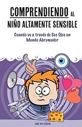 Comprendiendo al Niño Altamente Sensible: Cuando ve a través de Sus Ojos un Mundo Abrumador: 2