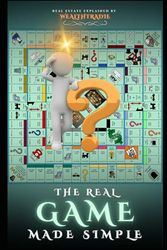 The Real Game Made Simple: Real Estate Explained by WealthTradie