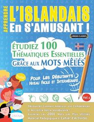 APPRENDRE L'ISLANDAIS EN S'AMUSANT - POUR LES DÉBUTANTS: NIVEAU FACILE ET INTERMÉDIAIRE - ÉTUDIEZ 100 THÉMATIQUES ESSENTIELLES GRÂCE AUX MOTS MÊLÉS - VOL.1