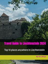 Travel Guide to Liechtenstein 2024: Top 10 places anywhere in Liechtenstein