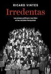 Irredentas: Las presas políticas y sus hijos en las cárceles franquistas (Contrastes)