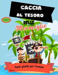 Caccia al tesoro delle meraviglie: Un Libro di Attività Pieno di Giochi, Puzzle e Indovinelli per Bambini Curiosi!" Dai 6 anni in sù