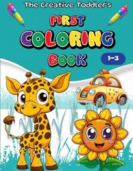 The Creative Toddler’s First Coloring Book Ages 1-3