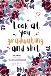 Look at You graduating and Shit: Funny Graduation Gift Journal | Cute Gift for Coworker Female | Appreciation Gift for Graduation, 100 Page Blank Lined Notebook