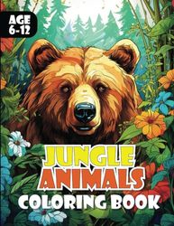 Jungle Animals Coloring Book: Awesome jungle animals coloring book for kids age 6-12