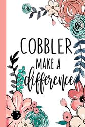 COBBLER Make A Difference: Cobbler Appreciation Gifts, Inspirational Cobbler Notebook ... Ruled Notebook (Cobbler Gifts & Journals)